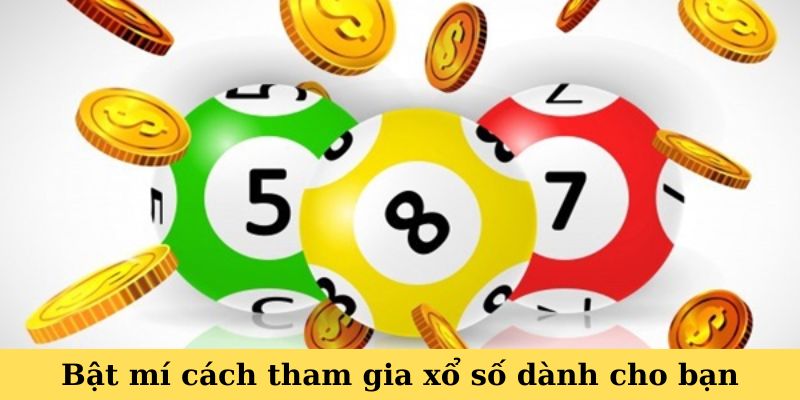 Bật mí cách tham gia xổ số dành cho bạn