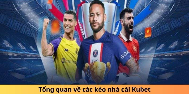 Tổng quan về các kèo nhà cái Kubet