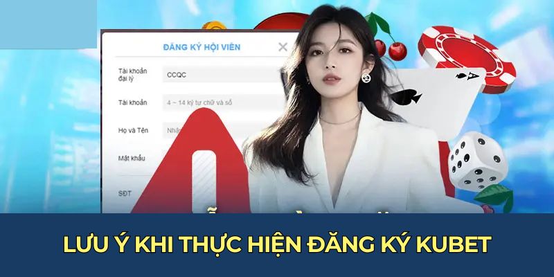 Chú ý cần lưu tâm khi đăng ký KUBET