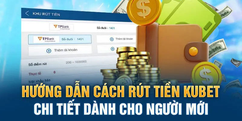 Quy trình 3 bước rút tiền từ nhà cái Kubet về ngân hàng