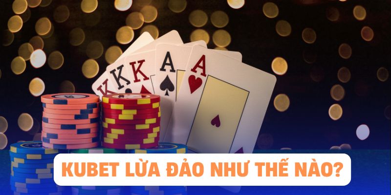 Thông tin tố cáo KUBET lừa đảo đang lan truyền