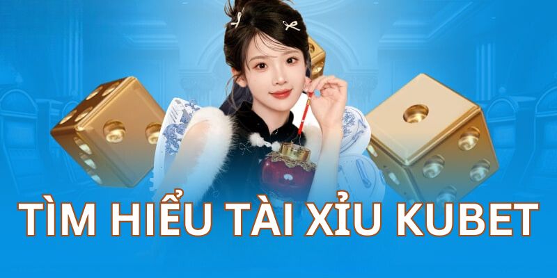 Đôi nét về Tài Xỉu KUBET trong hệ thống