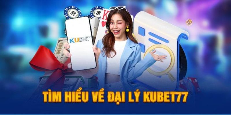 Tìm hiểu sơ lược về khái niệm hợp tác mở đại lý cùng Kubet