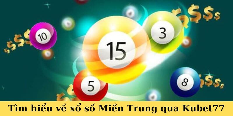 Tìm hiểu về xổ số Miền Trung qua Kubet77